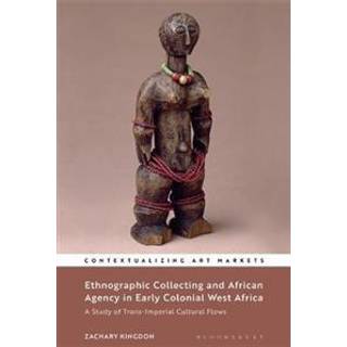Ethnographic Collecting and African Agency in Early Colonial West Africa