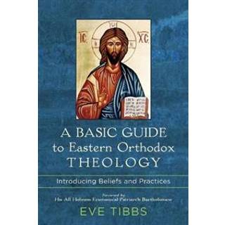 A Basic Guide to Eastern Orthodox Theology – Introducing Beliefs and Practices
