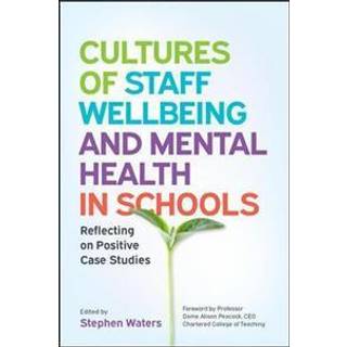 Cultures of Staff Wellbeing and Mental Health in Schools: Reflecting on Positive Case Studies