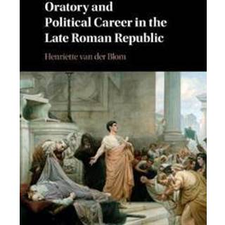 Oratory and Political Career in the Late Roman Republic