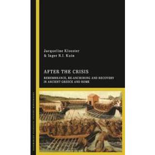 After the Crisis: Remembrance, Re-anchoring and Recovery in Ancient Greece and Rome
