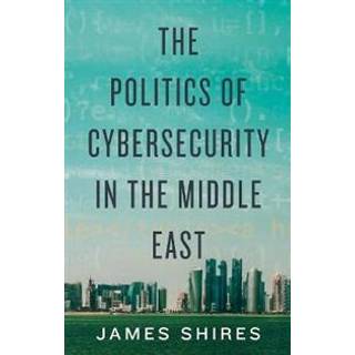 The Politics of Cybersecurity in the Middle East
