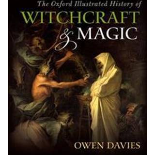 The Oxford Illustrated History of Witchcraft and Magic