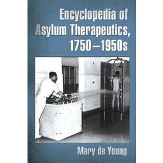 Encyclopedia of Asylum Therapeutics, 1750-1950s