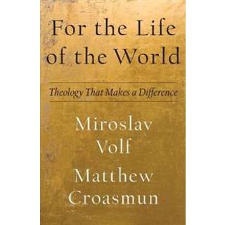 For the Life of the World – Theology That Makes a Difference