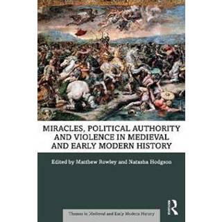 Miracles, Political Authority and Violence in Medieval and Early Modern History