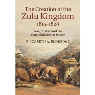 The Creation of the Zulu Kingdom, 1815–1828