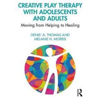Creative Play Therapy with Adolescents and Adults