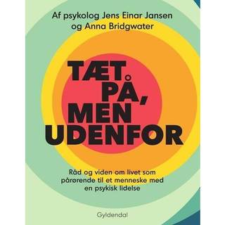 Jens Einar Jansen;Anna Bridgwater - Tæt på, men udenfor - Råd og viden om livet som pårørende til et menneske med en psykisk lidelse