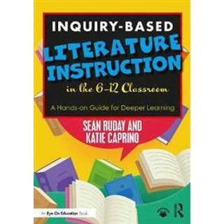 Inquiry-Based Literature Instruction in the 6–12 Classroom