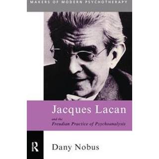 Jacques Lacan and the Freudian Practice of Psychoanalysis
