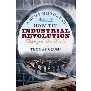 A Brief History of How the Industrial Revolution Changed the World