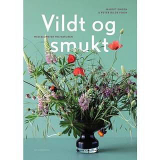 Margit Engen;Peter Bilde Fogh - Vildt og smukt med blomster fra naturen
