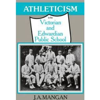 Athleticism in the Victorian and Edwardian Public School