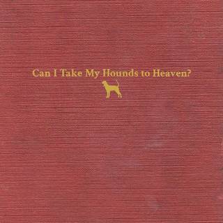 Tyler Childers - Can I Take My Hounds To Heaven