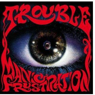Trouble - Manic Frustration?[remastered 1992 Reissue]