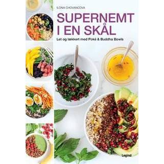 Ilona Chovancova - Supernemt i en skål - Let og lækkert med Poké & Buddha Bowls