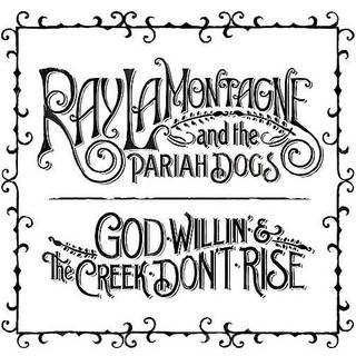 Ray And The Pariah Lamontagne - God Willin' And The Creek Don't Rise