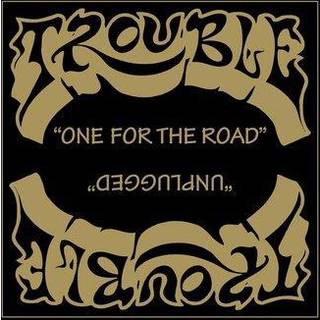 Trouble - One for the Road / Unplugged