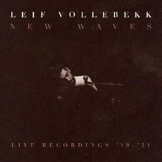 Leif Vollebekk - New Waves (live Recordings '19-'21)
