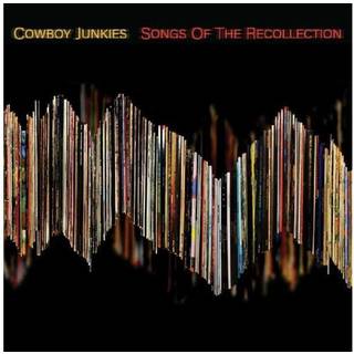Cowboy Junkies - Songs of the Recollection