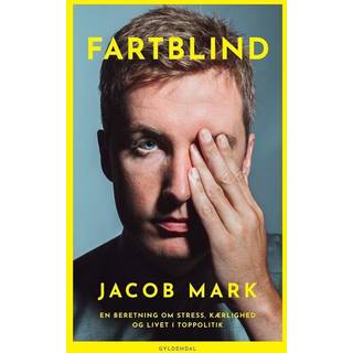 Jacob Mark - Fartblind - En beretning om stress, kærlighed og livet i toppolitik