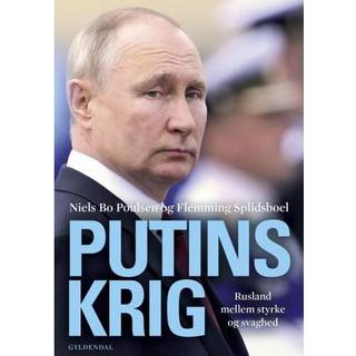 Niels Bo Poulsen;Flemming Splidsboel Hansen - Putins krig - Rusland mellem styrke og svaghed