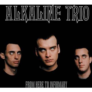 Alkaline Trio - From Here to Infirmary