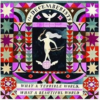 Decemberists - What A Terrible World / What A Beautiful World