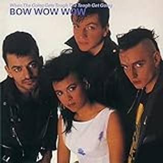 Bow Wow Wow - When The Going Gets Tough...