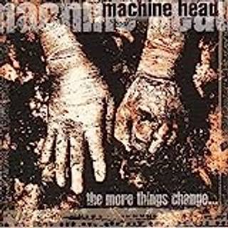 Machine Head - The More Things Change ...