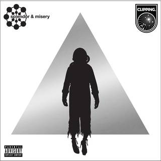 Clipping. - Splendor & Misery