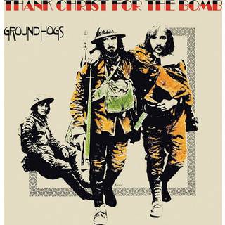 Groundhogs - Thank Christ For The Bomb