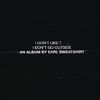 Earl Sweatshirt - I DonT Like St I DonT Go Outside