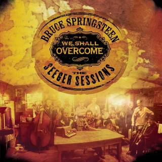 Bruce Springsteen - We Shall Overcome: The Seeger Sessions