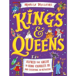 Kings and Queens: Alfred the Great to King Charles III and Everyone In-Between!