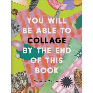 You Will Be Able to Collage by the End of This Book