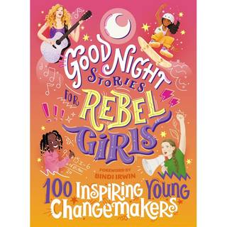 Good Night Stories for Rebel Girls: 100 Inspiring Young Changemakers