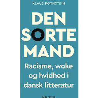 Klaus Rothstein - Den sorte mand - Racisme, woke og hvidhed i dansk litteratur