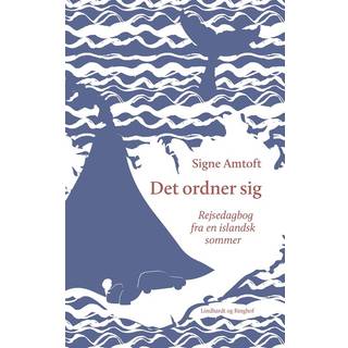 Signe Amtoft - Det ordner sig - Rejsedagbog fra en islandsk sommer