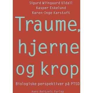 Sigurd Wiingaard Uldall;Kasper Eskelund;Karen-Inge Karstoft - Traume, hjerne og krop - Biologiske perspektiver på PTSD