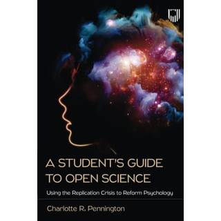 A Student's Guide to Open Science: Using the Replication Crisis to Reform Psychology