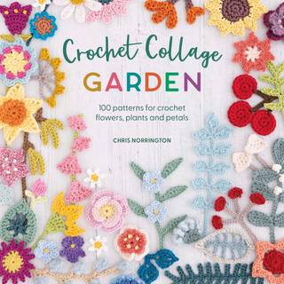 Chris Norrington - Crochet Collage Garden: 100 Patterns for C...