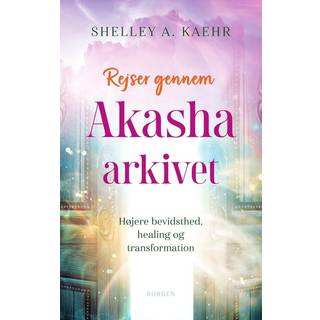 Rejser gennem Akasha-arkivet - Shelley A. Kaehr