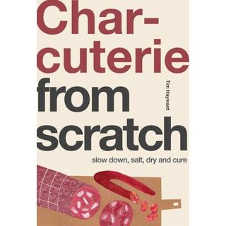 Charcuterie: From Scratch - Tim Hayward