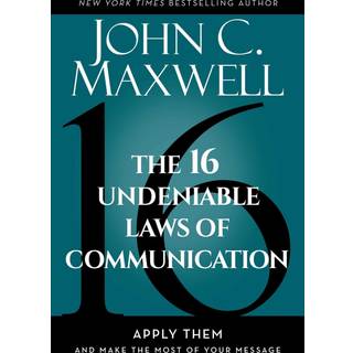 The 16 Undeniable Laws of Communication