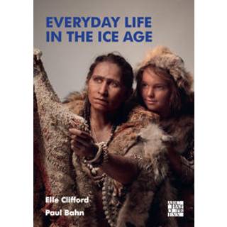 Everyday Life in the Ice Age