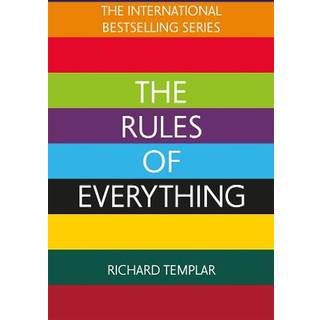 The Rules of Everything: A complete code for success and happiness in everything that matters