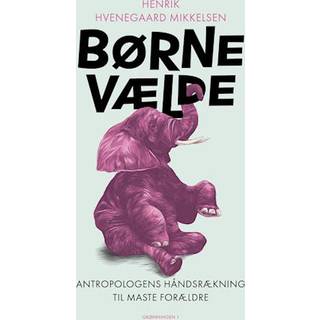 Henrik Hvenegaard Mikkelsen - Børnevælde - Antropologens håndsrækning til maste forældre