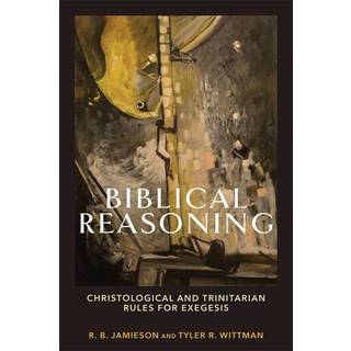 Biblical Reasoning – Christological and Trinitarian Rules for Exegesis